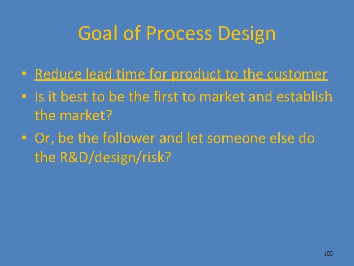 Goal of Process Design • Reduce lead time for product to the customer •