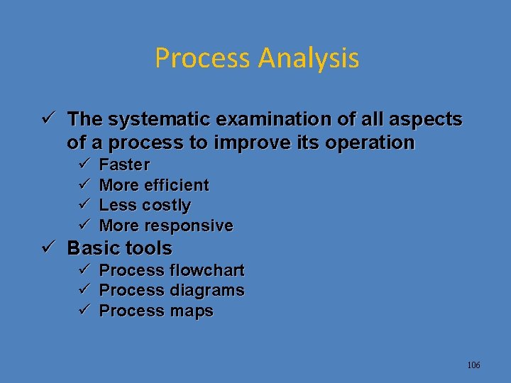 Process Analysis ü The systematic examination of all aspects of a process to improve