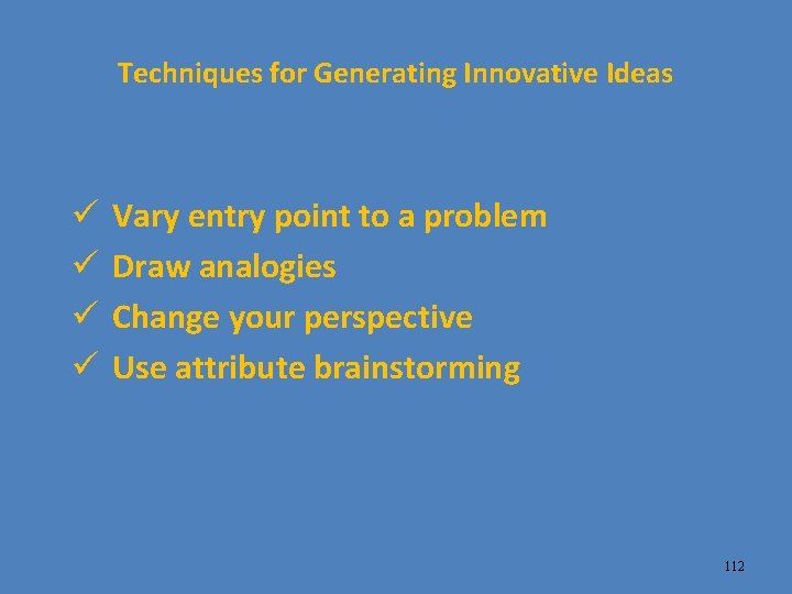 Techniques for Generating Innovative Ideas ü ü Vary entry point to a problem Draw