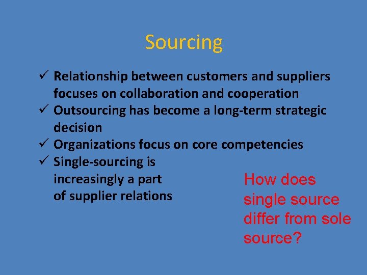 Sourcing ü Relationship between customers and suppliers focuses on collaboration and cooperation ü Outsourcing