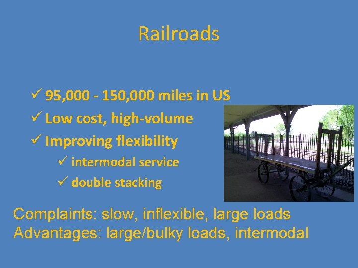 Railroads ü 95, 000 - 150, 000 miles in US ü Low cost, high-volume