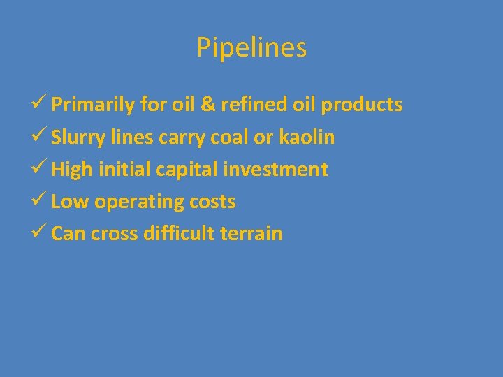 Pipelines ü Primarily for oil & refined oil products ü Slurry lines carry coal
