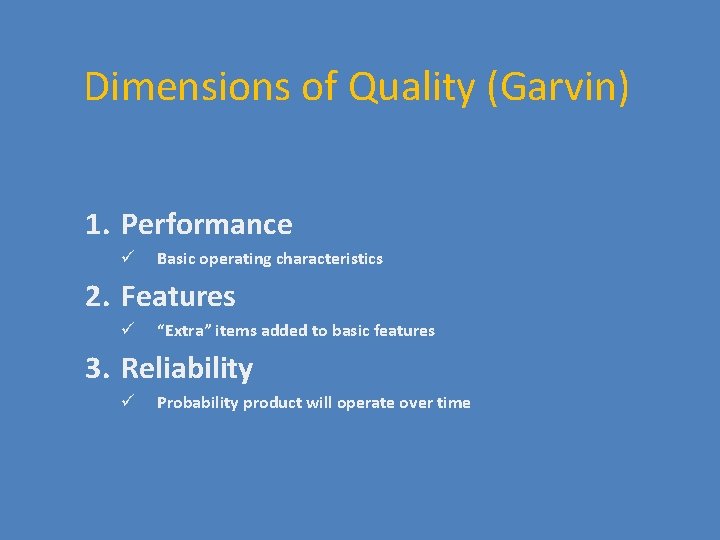 Dimensions of Quality (Garvin) 1. Performance ü Basic operating characteristics 2. Features ü “Extra”