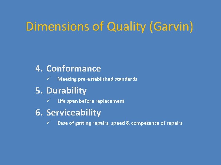 Dimensions of Quality (Garvin) 4. Conformance ü Meeting pre-established standards 5. Durability ü Life