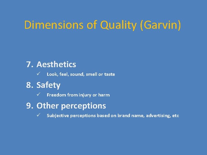 Dimensions of Quality (Garvin) 7. Aesthetics ü Look, feel, sound, smell or taste 8.