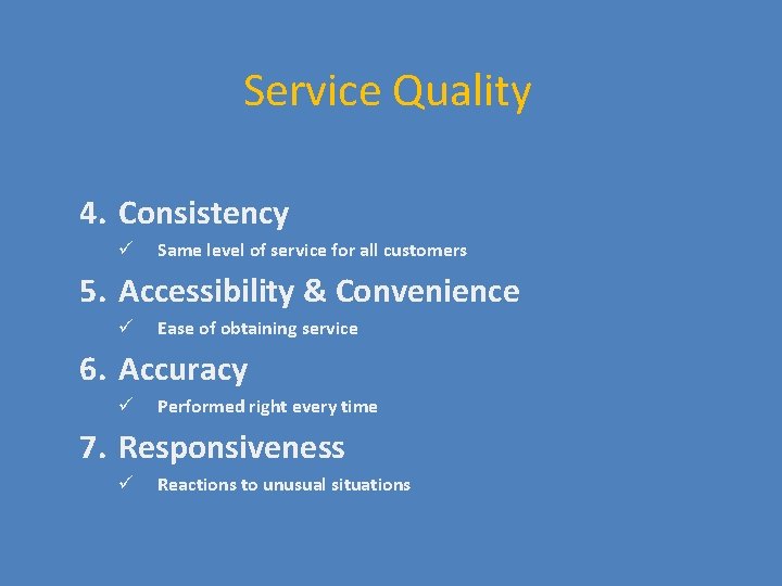 Service Quality 4. Consistency ü Same level of service for all customers 5. Accessibility