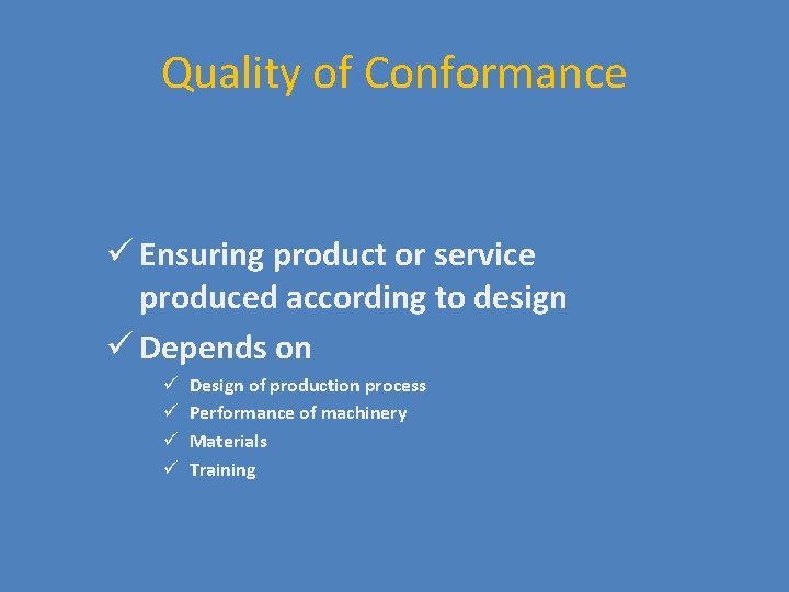 Quality of Conformance ü Ensuring product or service produced according to design ü Depends