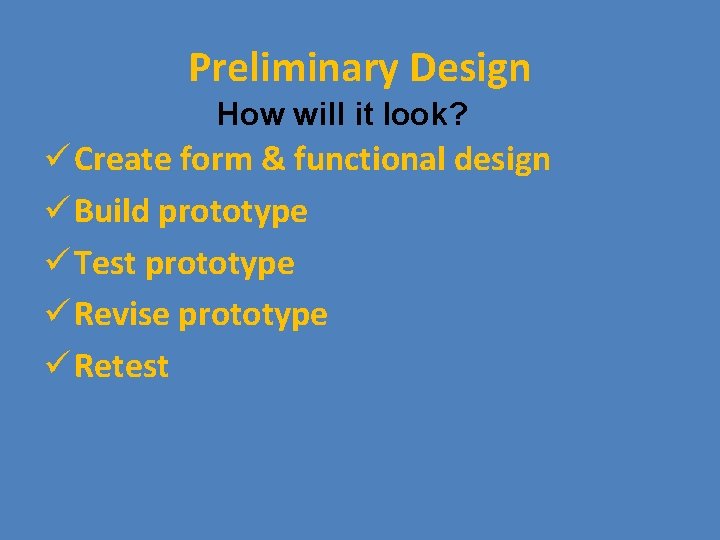 Preliminary Design How will it look? ü Create form & functional design ü Build