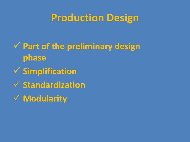 Production Design ü Part of the preliminary design phase ü Simplification ü Standardization ü