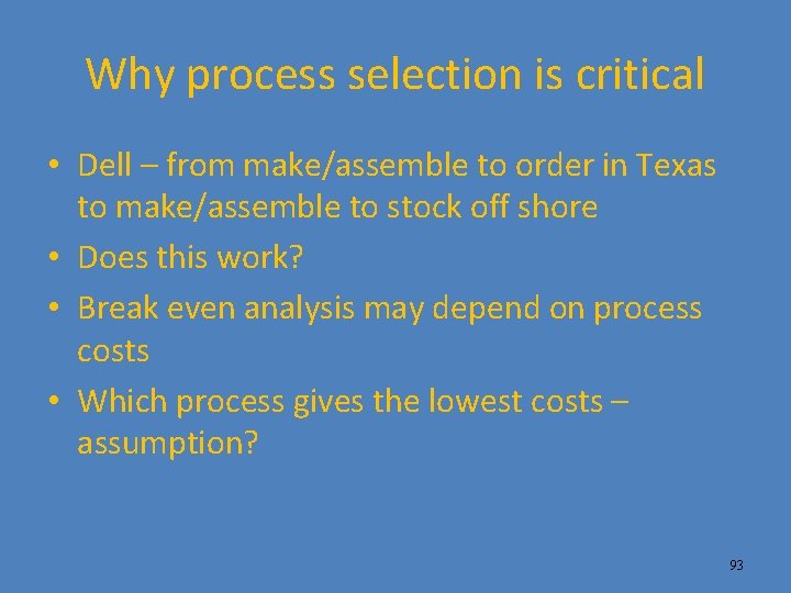 Why process selection is critical • Dell – from make/assemble to order in Texas