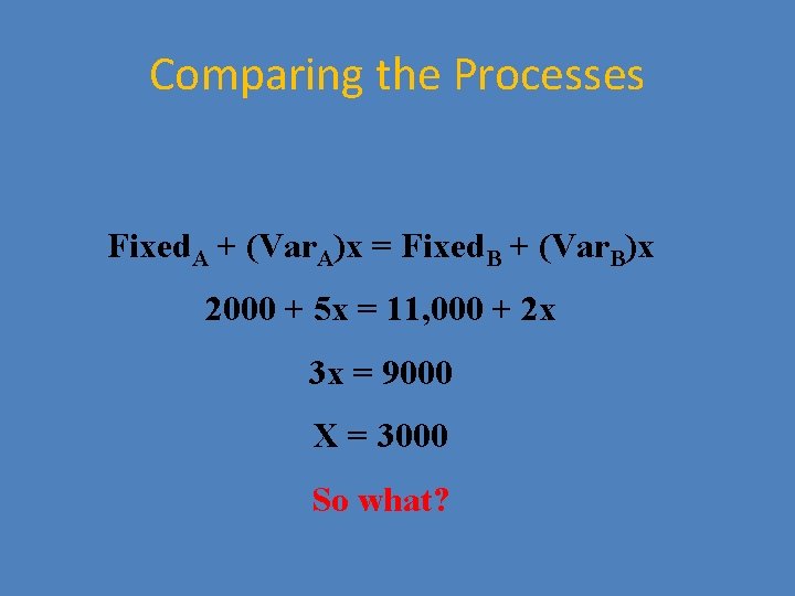 Comparing the Processes Fixed. A + (Var. A)x = Fixed. B + (Var. B)x