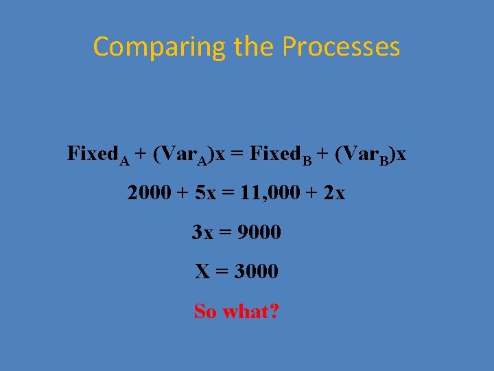 Comparing the Processes Fixed. A + (Var. A)x = Fixed. B + (Var. B)x