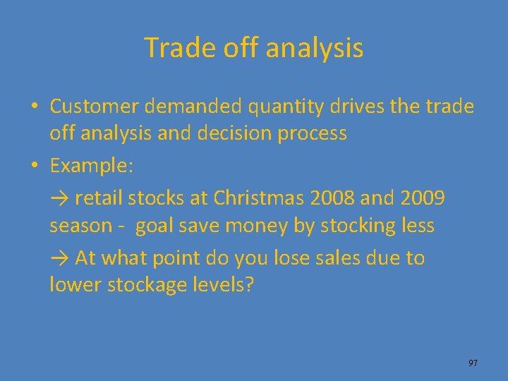 Trade off analysis • Customer demanded quantity drives the trade off analysis and decision