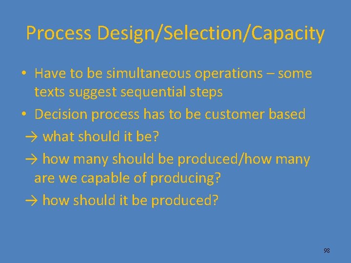 Process Design/Selection/Capacity • Have to be simultaneous operations – some texts suggest sequential steps