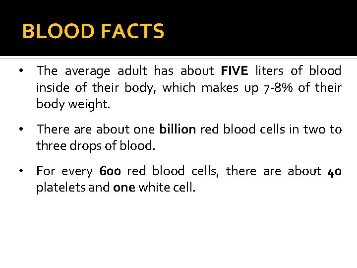 BLOOD FACTS • The average adult has about FIVE liters of blood inside of