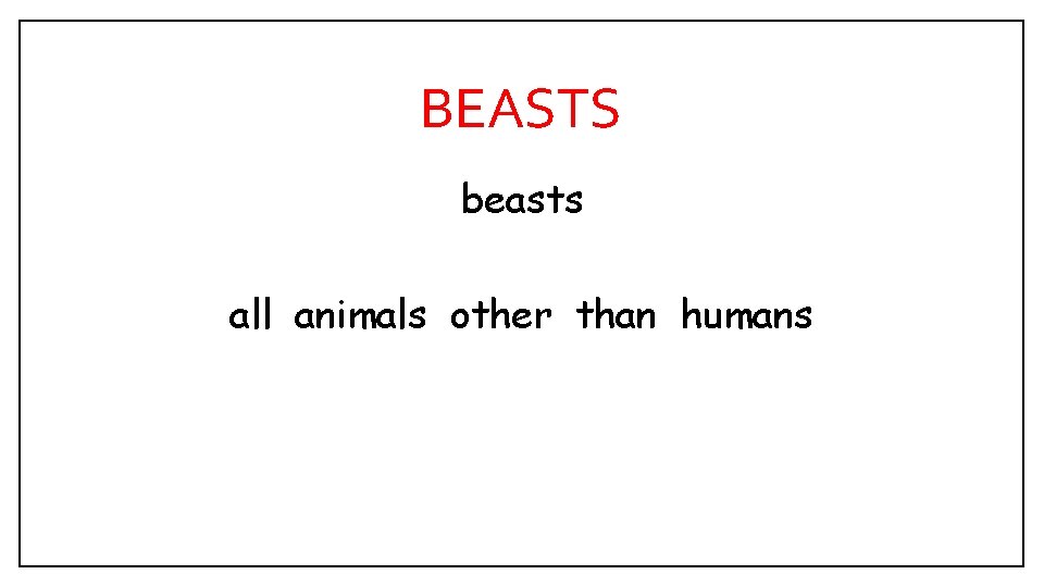 BEASTS beasts all animals other than humans 