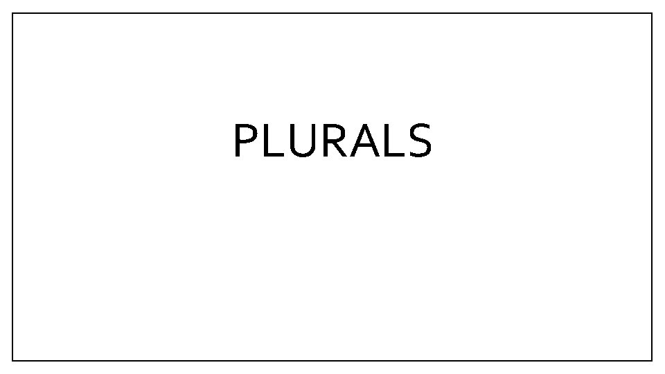 PLURALS 