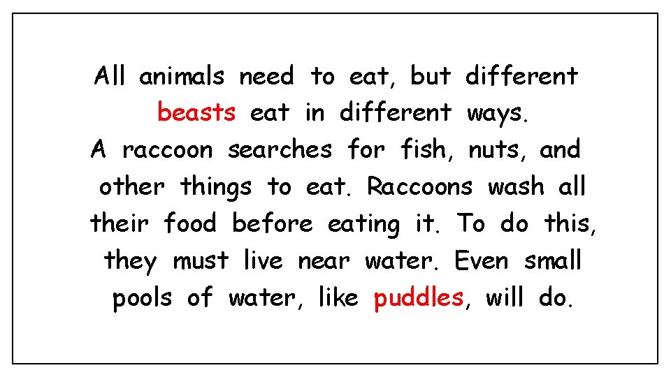 All animals need to eat, but different beasts eat in different ways. A raccoon
