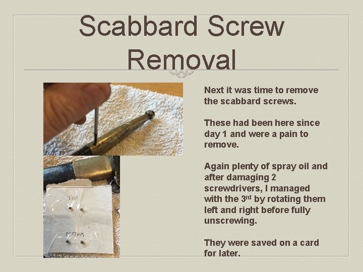 Scabbard Screw Removal Next it was time to remove the scabbard screws. These had