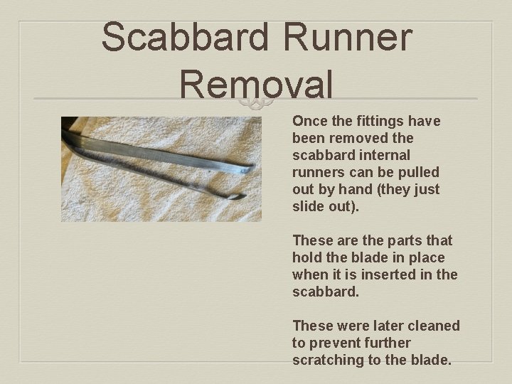 Scabbard Runner Removal Once the fittings have been removed the scabbard internal runners can