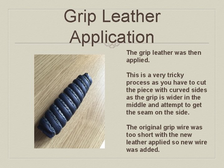 Grip Leather Application The grip leather was then applied. This is a very tricky