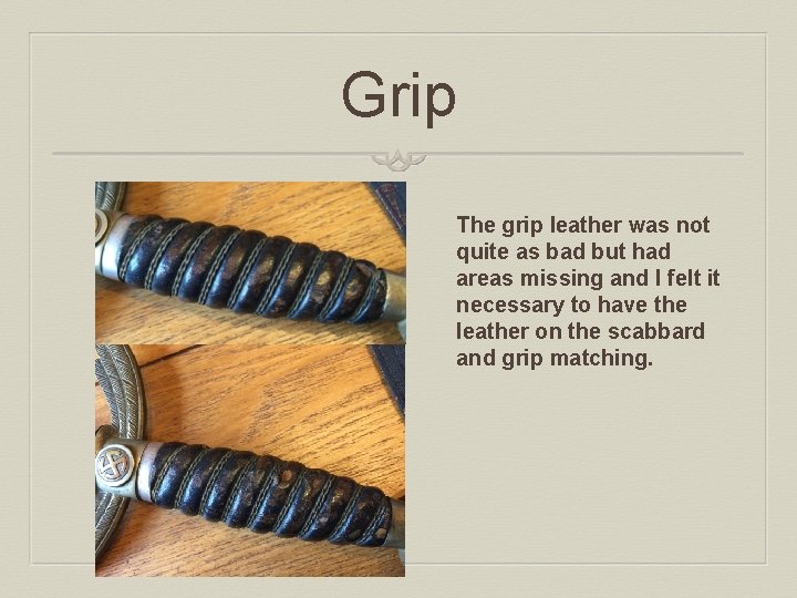 Grip The grip leather was not quite as bad but had areas missing and