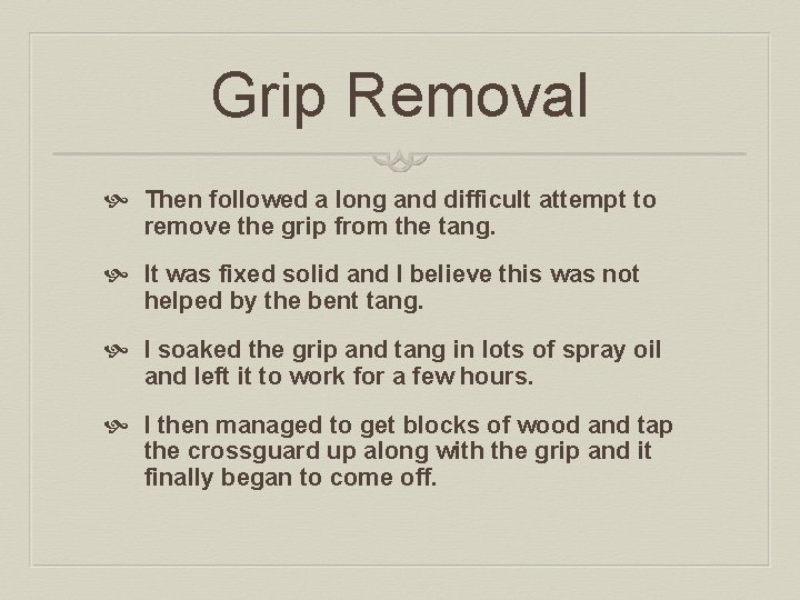 Grip Removal Then followed a long and difficult attempt to remove the grip from