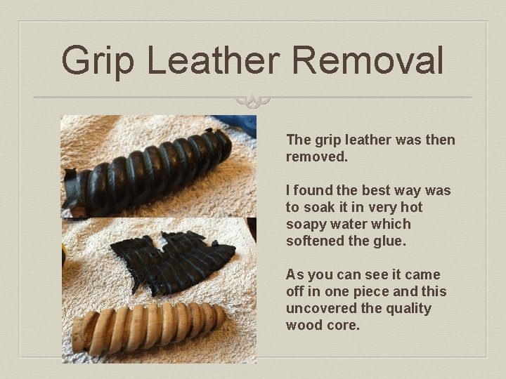 Grip Leather Removal The grip leather was then removed. I found the best way