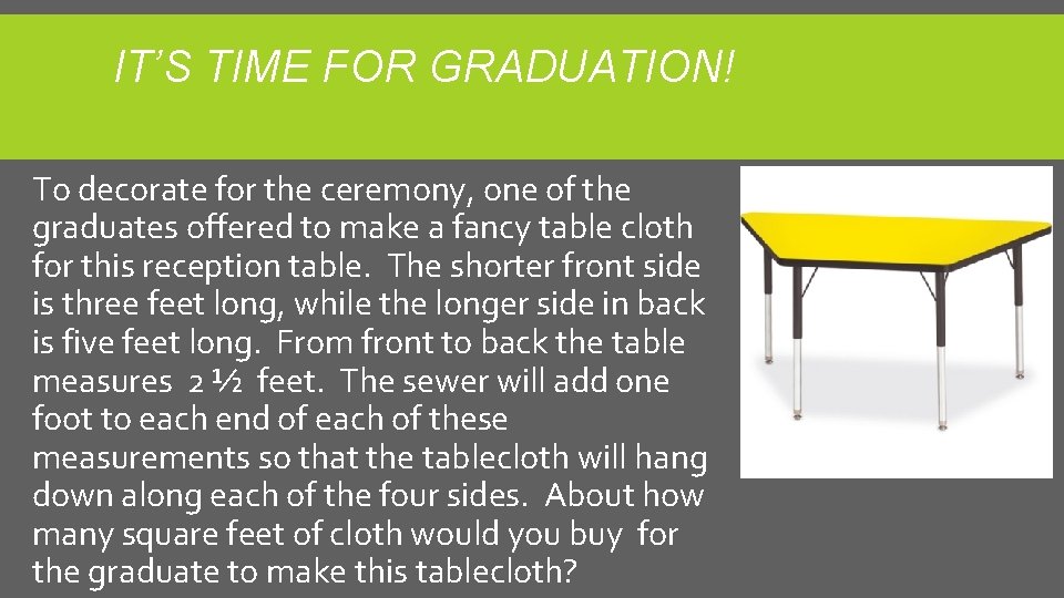 IT’S TIME FOR GRADUATION! To decorate for the ceremony, one of the graduates offered