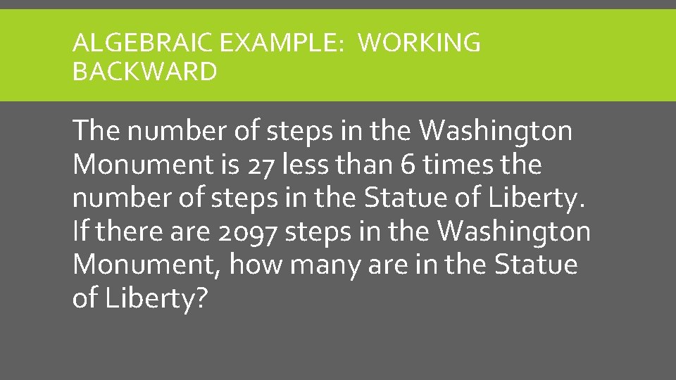 ALGEBRAIC EXAMPLE: WORKING BACKWARD The number of steps in the Washington Monument is 27
