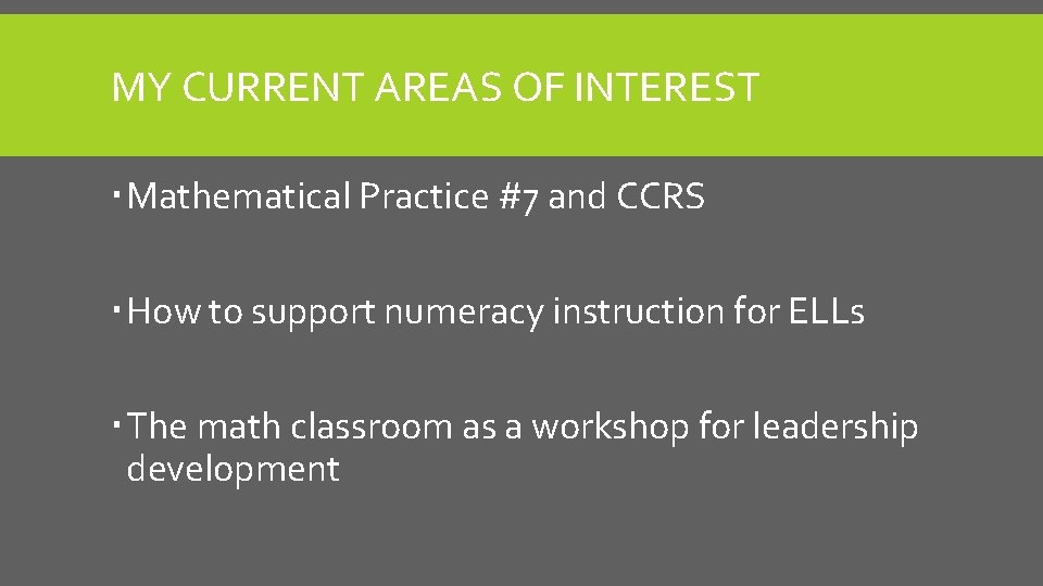 MY CURRENT AREAS OF INTEREST Mathematical Practice #7 and CCRS How to support numeracy