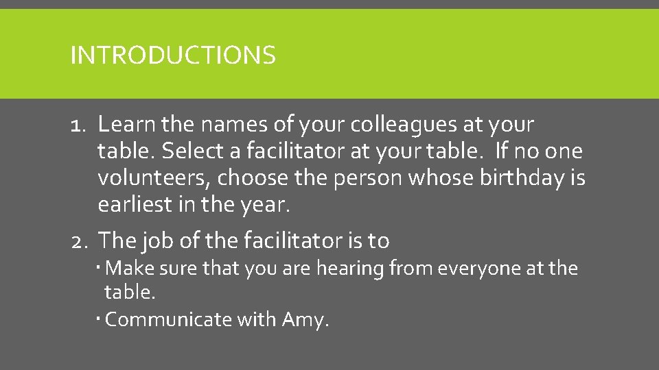 INTRODUCTIONS 1. Learn the names of your colleagues at your table. Select a facilitator