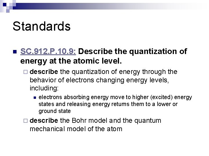 Standards n SC. 912. P. 10. 9: Describe the quantization of energy at the