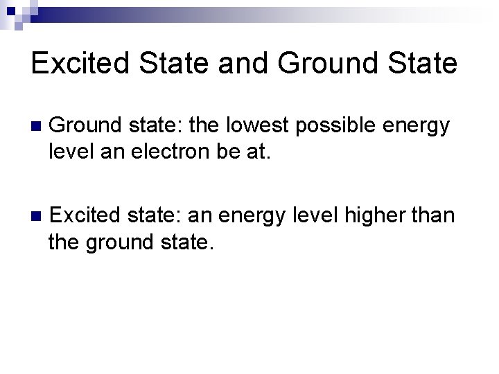 Excited State and Ground State n Ground state: the lowest possible energy level an