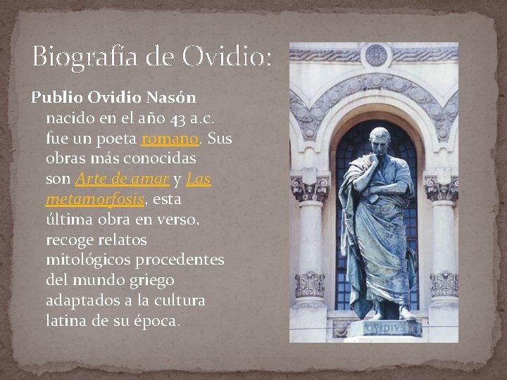 Biografía de Ovidio: Publio Ovidio Nasón nacido en el año 43 a. c. fue