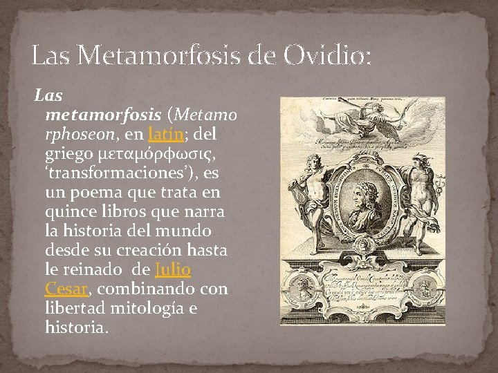 Las Metamorfosis de Ovidio: Las metamorfosis (Metamo rphoseon, en latín; del griego μεταμόρφωσις, ‘transformaciones’),