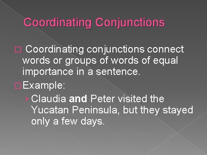 Coordinating Conjunctions Coordinating conjunctions connect words or groups of words of equal importance in