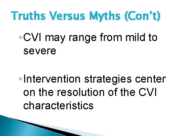 Truths Versus Myths (Con’t) ◦ CVI may range from mild to severe ◦ Intervention