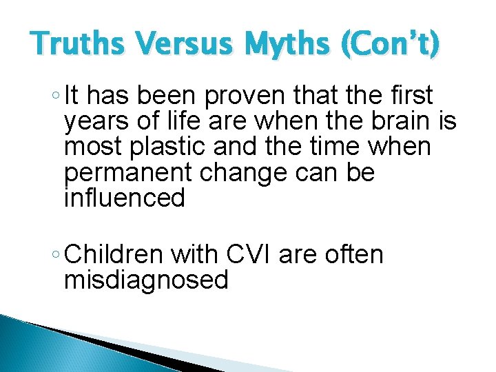 Truths Versus Myths (Con’t) ◦ It has been proven that the first years of