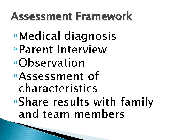 Assessment Framework Medical diagnosis Parent Interview Observation Assessment of characteristics Share results with family