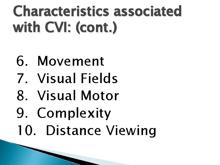 Characteristics associated with CVI: (cont. ) 6. Movement 7. Visual Fields 8. Visual Motor