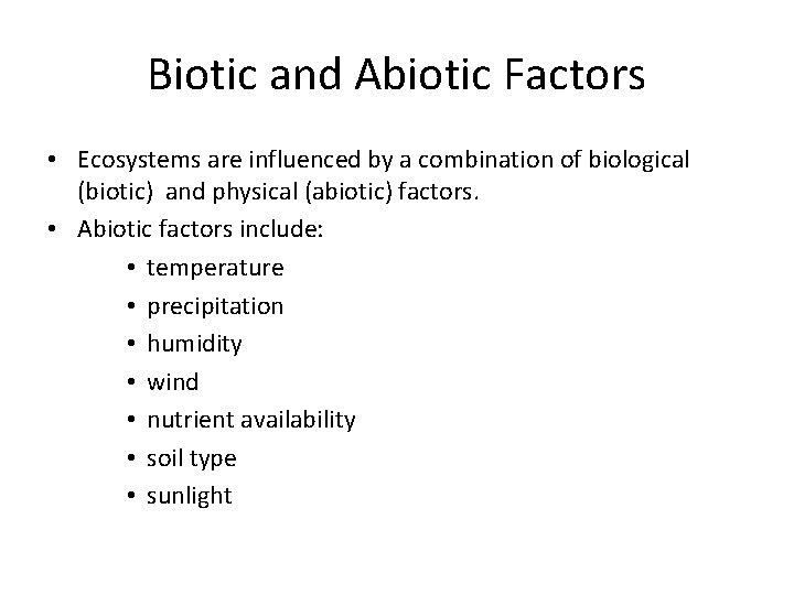 Biotic and Abiotic Factors • Ecosystems are influenced by a combination of biological (biotic)