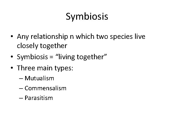 Symbiosis • Any relationship n which two species live closely together • Symbiosis =