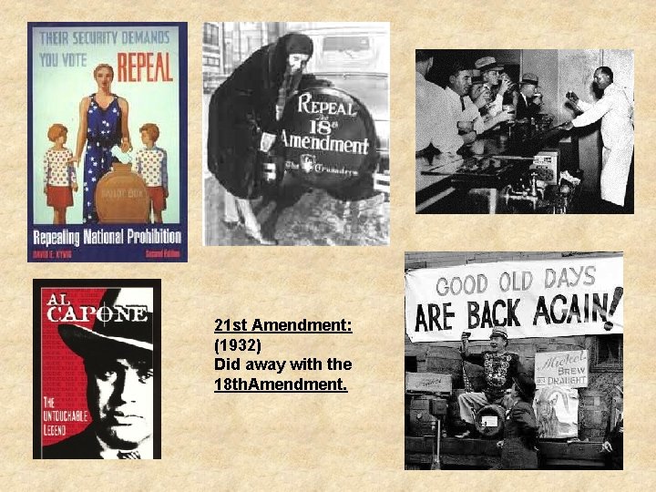 21 st Amendment: (1932) Did away with the 18 th. Amendment. 