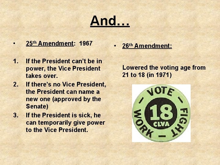 And… • 25 th Amendment: 1967 1. If the President can’t be in power,
