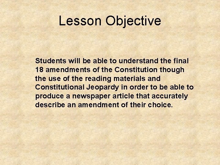 Lesson Objective Students will be able to understand the final 18 amendments of the