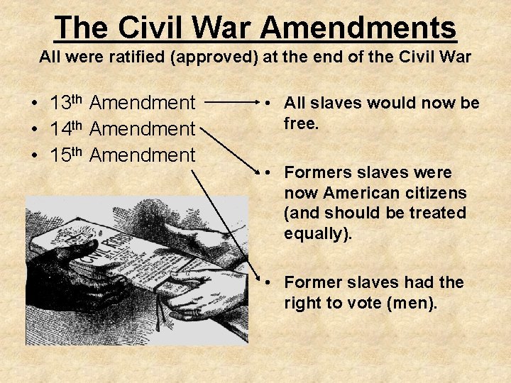 The Civil War Amendments All were ratified (approved) at the end of the Civil