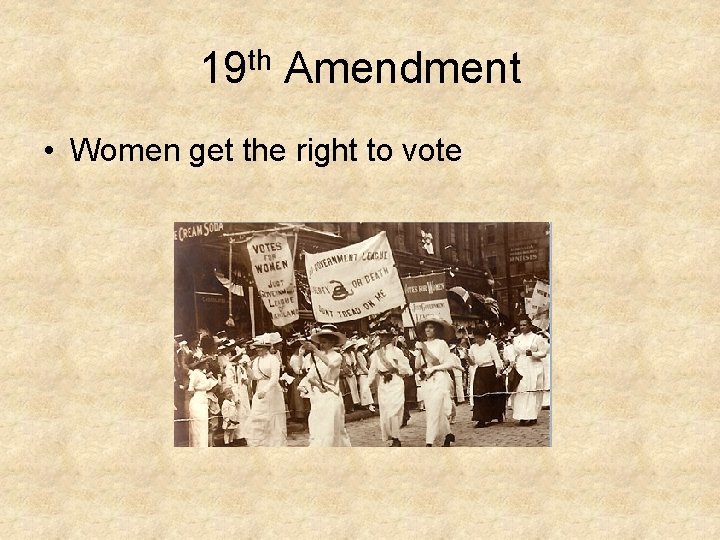 19 th Amendment • Women get the right to vote 