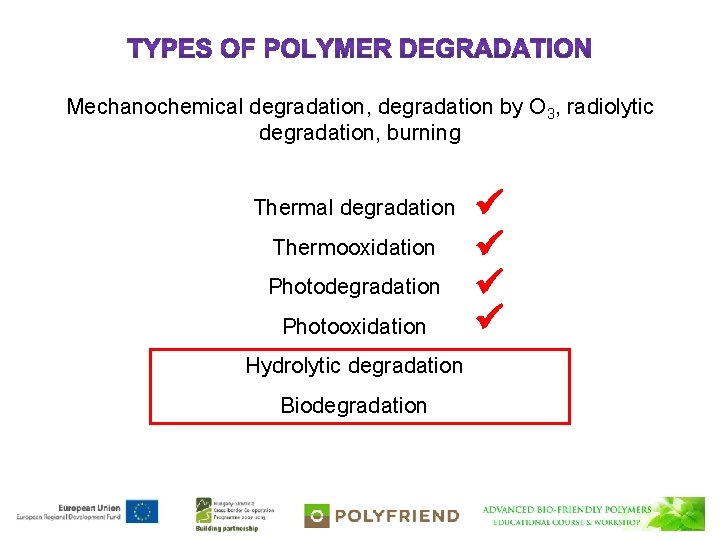 Mechanochemical degradation, degradation by O 3, radiolytic degradation, burning Thermal degradation Thermooxidation Photodegradation Photooxidation