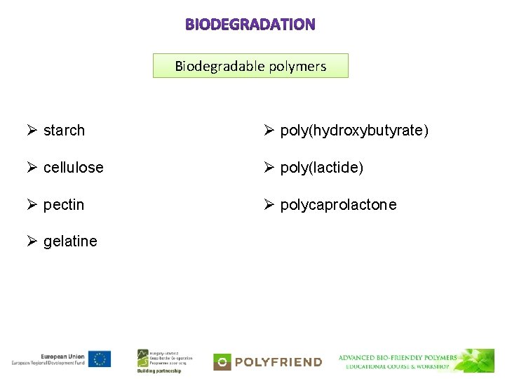 Biodegradable polymers Ø starch Ø poly(hydroxybutyrate) Ø cellulose Ø poly(lactide) Ø pectin Ø polycaprolactone